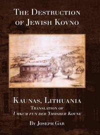 bokomslag The Destruction of Jewish Kovno (Kaunas, Lithuania)