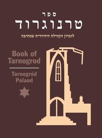 bokomslag Book of Tarnogrod; in Memory of the Destroyed Jewish Community (Tarnogrd, Poland)