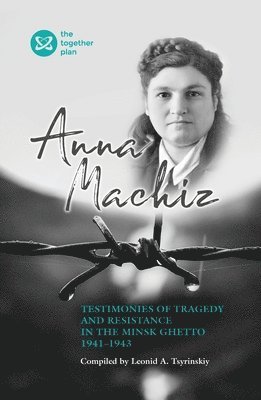 Testimonies of Tragedy and Resistance in the Minsk Ghetto 1941 - 1943 1
