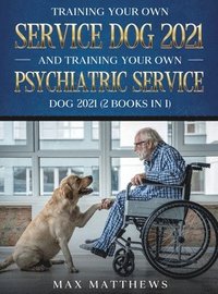 bokomslag Training Your Own Service Dog AND Training Your Own Psychiatric Service Dog 2021