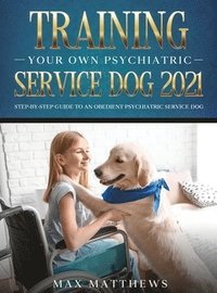 bokomslag Training Your Own Psychiatric Service Dog 2021