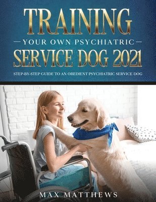 Training Your Own Psychiatric Service Dog 2021 1