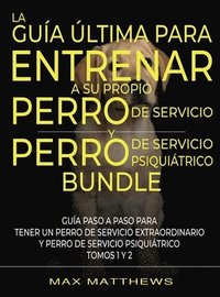 bokomslag La Gua ltima Para Entrenar A Su Propio Perro De Servicio Y Perro De Servicio Psiquitrico (2 Libros En 1)