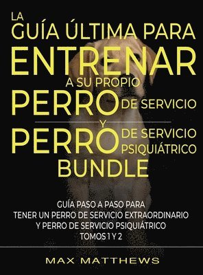 bokomslag La Gua ltima Para Entrenar A Su Propio Perro De Servicio Y Perro De Servicio Psiquitrico (2 Libros En 1)