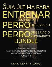 bokomslag Guía Última Para Entrenar A Su Propio Perro De Servicio Y Perro De Servicio Psiquiátrico (2 Libros En 1)