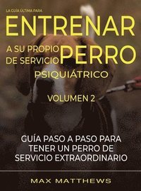 bokomslag Guia Ultima Para Entrenar A Su Propio Perro De Servicio Psiquiatrico