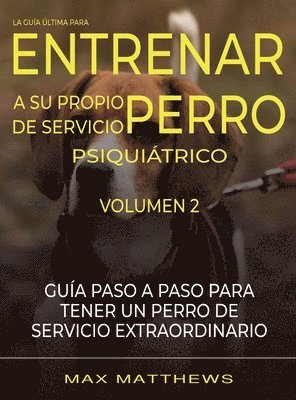 bokomslag Guia Ultima Para Entrenar A Su Propio Perro De Servicio Psiquiatrico