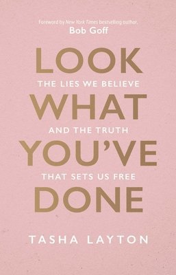 Look What You've Done: The Lies We Believe & the Truth That Sets Us Free 1