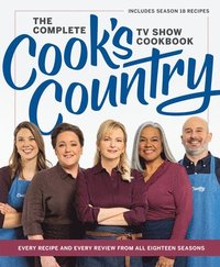 bokomslag The Complete Cook's Country TV Show Cookbook: Every Recipe and Every Review from All Eighteen Seasons Includes Season 18