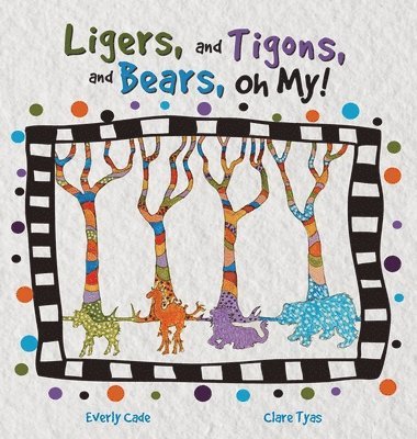 Everly Cade - Ligers, and Tigons, and Bears-- Oh My!, Inbunden