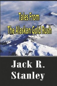 bokomslag Tales Of The Alaskan Gold Rush