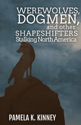 bokomslag Werewolves, Dogmen, and Other Shapeshifters Stalking North America