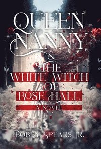 bokomslag Queen Nanny & The White Witch of Rose Hall