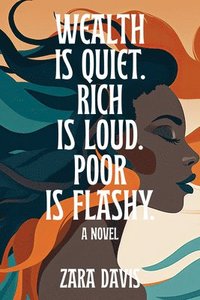 bokomslag Wealth is Quiet, Rich is Loud, Poor is Flashy