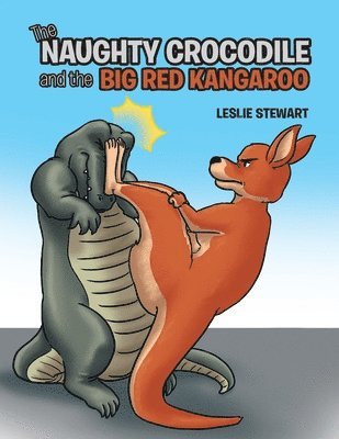 Leslie Stewart - Naughty Crocodile and the Big Red Kangaroo, Häftad