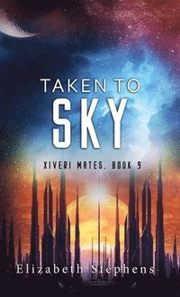 bokomslag Taken to Sky: A SciFi Alien Romance (Xiveri Mates Book 9)