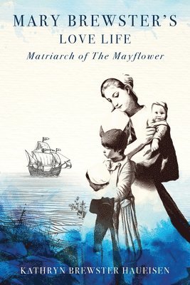 bokomslag Mary Brewster's Love Life Matriarch of the Mayflower