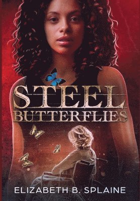 Elizabeth B Splaine - Steel Butterflies, Inbunden