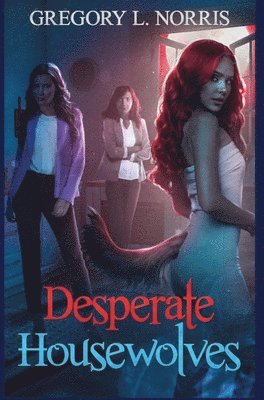 Gregory L Norris - Desperate Housewolves, Inbunden