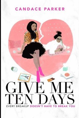 Candace Parker - Give Me Ten Days: Every Breakup Does Not Have to Break You, Häftad