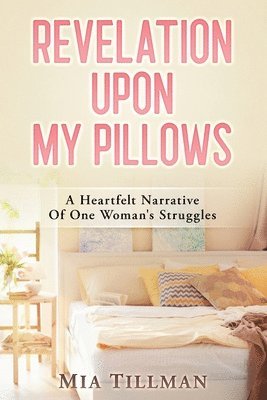 Mia Tillman - Revelation Upon My Pillows, Häftad