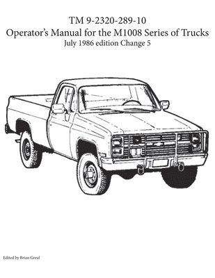 Brian Greul - TM 9-2320-289-10 Operator's Manual for the M1008 series of trucks, Häftad