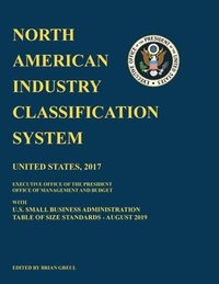 bokomslag North American Industry Classification System (NAICS) 2017 with U.S. Small Business Administration Table of Size Standards August 2019