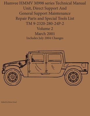 Brian Greul - Humvee HMMV M998 series Technical Manual Unit, Direct Support And General Support Maintenance Repair Parts and Special Tools List TM 9-2320-280-24P-2, Häftad
