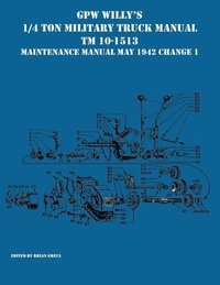 bokomslag GPW Willy's 1/4 Ton Military Truck Manual TM 10-1513 Maintenance Manual May 1942 Change 1