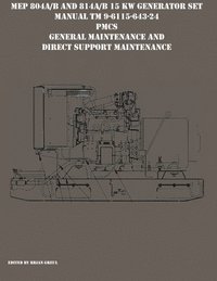 bokomslag MEP 804A/B and 814A/B 15 KW Generator Set Manual TM 9-6115-643-24 PMCS, General Maintenance and Direct Support Maintenance