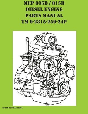 Brian Greul - MEP 805B / 815B Diesel Engine Repair Parts Manual TM 9-2815-259-24P, Häftad