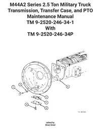 bokomslag M44A2 Series 2.5 Ton Military Truck Transmission, Transfer Case, and PTO Maintenance Manual TM 9-2520-246-34-1 With TM 9-2520-246-34P
