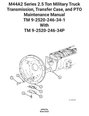 M44A2 Series 2.5 Ton Military Truck Transmission, Transfer Case, and PTO Maintenance Manual TM 9-2520-246-34-1 With TM 9-2520-246-34P 1