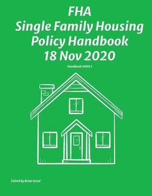 Federal Housing Administration, Federal Housing Administration,, Brian Greul - FHA Single Family Housing Policy Handbook 18 Nov 2020, Häftad