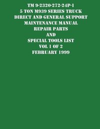 bokomslag TM 9-2320-272-24P-1 5 Ton M939 Series Truck Direct and General Support Maintenance Manual Repair Parts and Special Tools List Vol 1 of 2 February 1999
