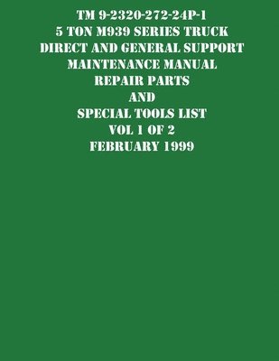 bokomslag TM 9-2320-272-24P-1 5 Ton M939 Series Truck Direct and General Support Maintenance Manual Repair Parts and Special Tools List Vol 1 of 2 February 1999