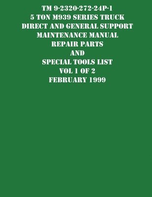 bokomslag TM 9-2320-272-24P-1 5 Ton M939 Series Truck Direct and General Support Maintenance Manual Repair Parts and Special Tools List Vol 1 of 2 February 1999