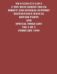 bokomslag TM 9-2320-272-24P-2 5 Ton M939 Series Truck Direct and General Support Maintenance Manual Repair Parts and Special Tools List Vol 2 of 2 February 1999