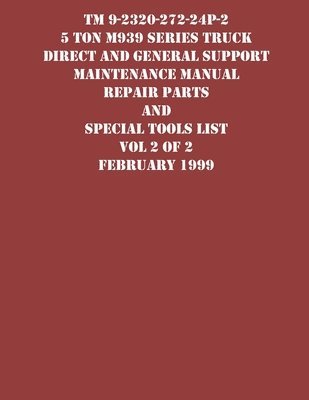 bokomslag TM 9-2320-272-24P-2 5 Ton M939 Series Truck Direct and General Support Maintenance Manual Repair Parts and Special Tools List Vol 2 of 2 February 1999