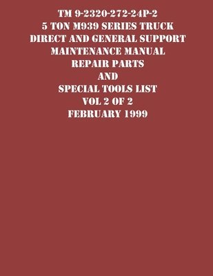 TM 9-2320-272-24P-2 5 Ton M939 Series Truck Direct and General Support Maintenance Manual Repair Parts and Special Tools List Vol 2 of 2 February 1999 1