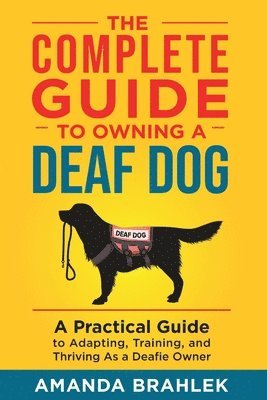 Amanda Brahlek - Complete Guide to Owning a Deaf Dog, Häftad