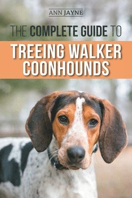 The Complete Guide to Treeing Walker Coonhounds 1
