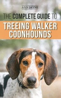 bokomslag The Complete Guide to Treeing Walker Coonhounds