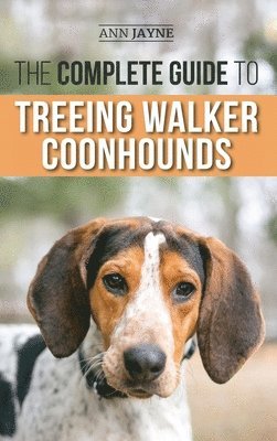 The Complete Guide to Treeing Walker Coonhounds 1
