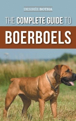 Desiree Botha - Complete Guide to Boerboels, Inbunden