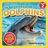 Renata Marie - Nature Kid's Guide to Dolphins, Häftad