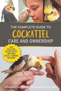 bokomslag Complete Guide to Cockatiel Care and Ownership