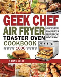 bokomslag Geek Chef Air Fryer Toaster Oven Cookbook 1000