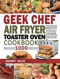 bokomslag Geek Chef Air Fryer Toaster Oven Cookbook 1000