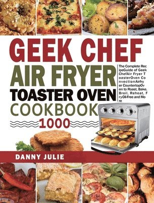 bokomslag Geek Chef Air Fryer Toaster Oven Cookbook 1000